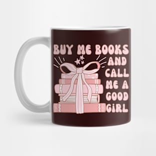 Buy Me Books And Call Me A Good Girl Mug